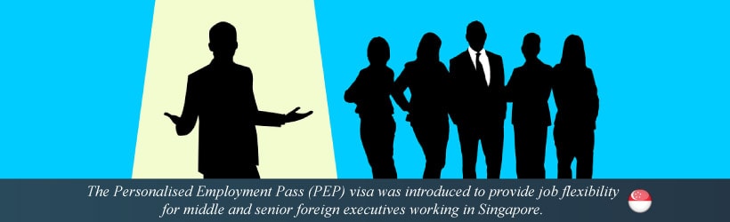 The Personalised Employment Pass (PEP) visa was introduced to provide job flexibility for middle and senior foreign executives working in Singapore.