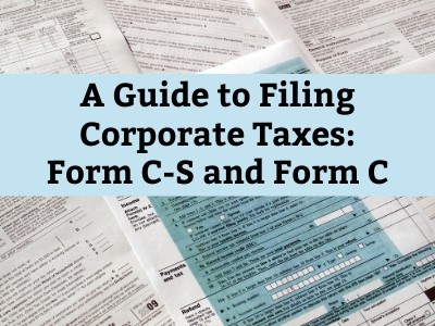 A Guide to Filing Corporate Taxes: Form C-S and Form C