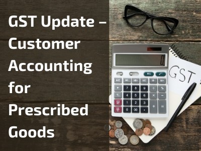 GST update - Customer Accounting for Prescribed Goods