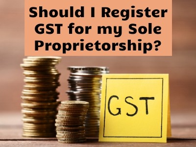 Should I Register GST for my Sole-Proprietorship?