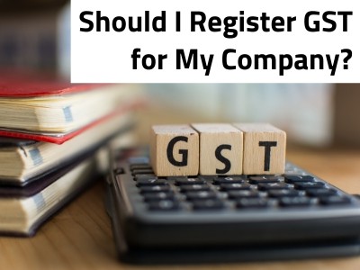 Should I registered GST for my Company?