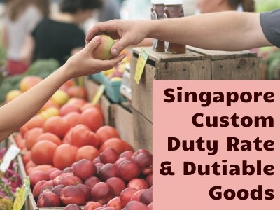 Singapore Custom Duty Rate & Dutiable Goods