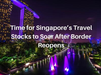 Time for Singapore’s Travel Stocks to Soar After Border Reopens