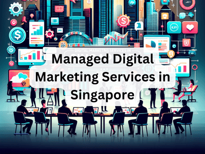 Managed Digital Marketing Services in Singapore