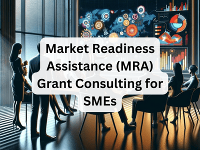 Market Readiness Assistance (MRA) Grant Consulting for SMEs