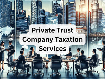 Private Trust Company Taxation Services