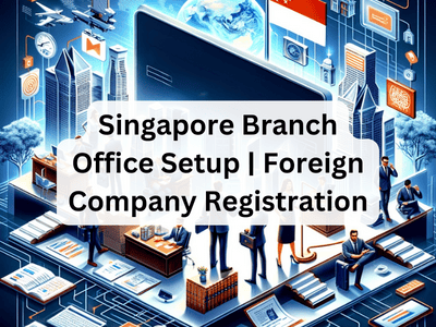 Singapore Branch Office Setup | Foreign Company Registration