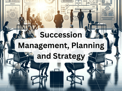 Succession Management, Planning and Strategy