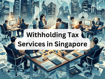 Withholding Tax Services in Singapore