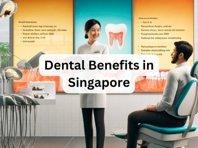 Dental Benefits in Singapore