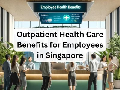 Outpatient Health Care Benefits for Employees in Singapore