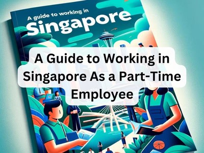 A Guide to Working in Singapore As a Part-Time Employee