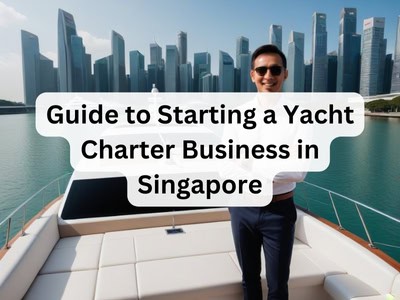 Guide to Starting a Yacht Charter Business in Singapore