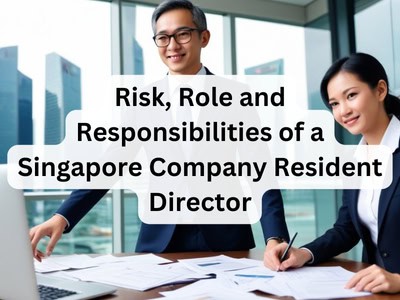 Risk, Role and Responsibilities of a Singapore Company Resident Director