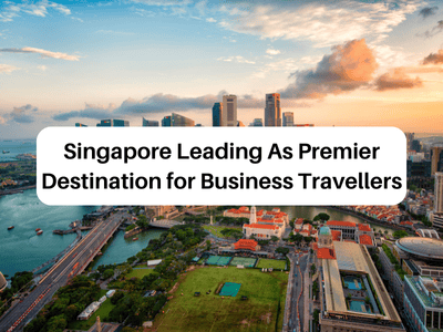 Singapore Leading As Premier Destination for Business Travellers