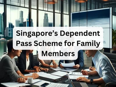 Singapore’s Dependent Pass Scheme for Family Members