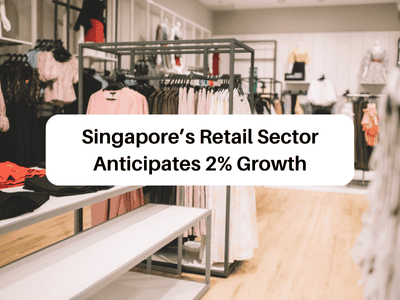 Singapore’s Retail Sector Anticipates 2% Growth