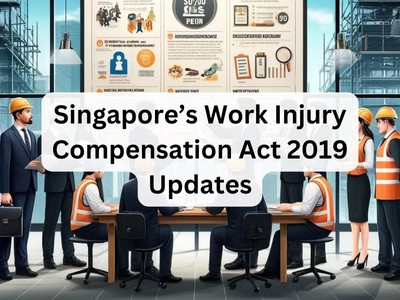 Singapore’s Work Injury Compensation Act 2019 Updates