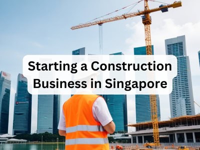 Starting a Construction Business in Singapore