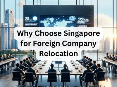 Why Choose Singapore for Foreign Company Relocation