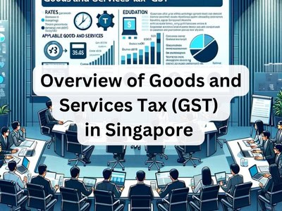 Overview of Goods and Services Tax (GST) in Singapore