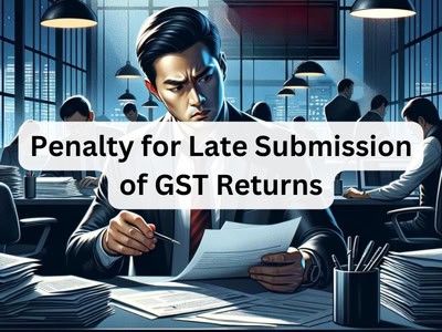 Penalty for Late Submission of GST Returns