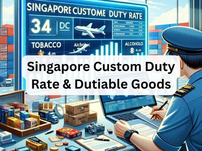 Singapore Custom Duty Rate & Dutiable Goods