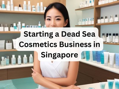 Starting a Dead Sea Cosmetics Business in Singapore