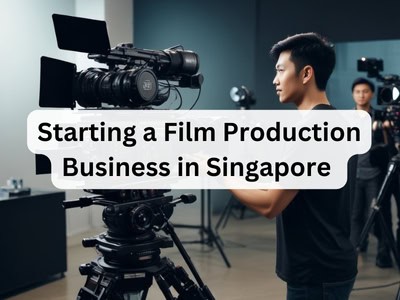 Starting a Film Production Business in Singapore