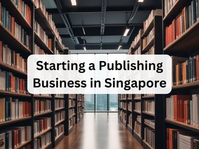 Starting a Publishing Business in Singapore