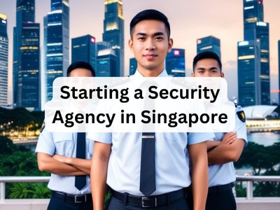 Starting a Security Agency in Singapore