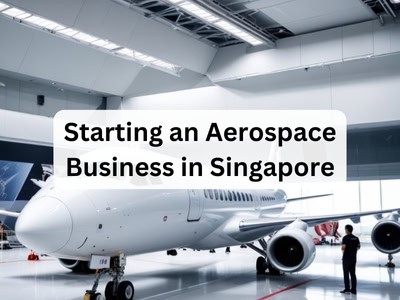 Starting an Aerospace Business in Singapore