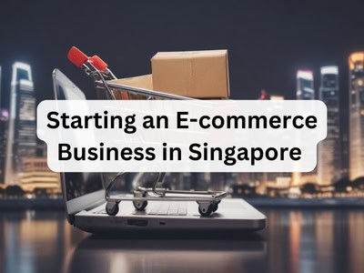 Starting an E-commerce Business in Singapore