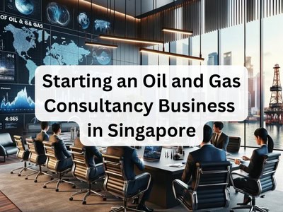 Starting an Oil and Gas Consultancy Business in Singapore