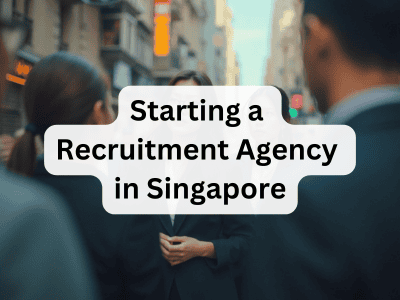 Starting a Recruitment Agency in Singapore