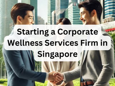 Starting a Corporate Wellness Services Firm in Singapore