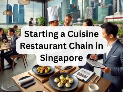 Starting a Cuisine Restaurant Chain in Singapore