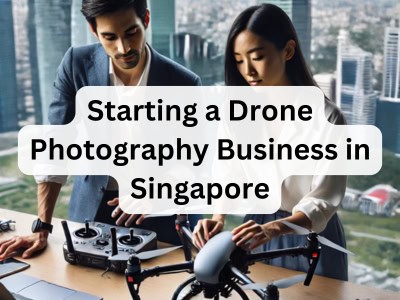 Starting a Drone Photography Business in Singapore