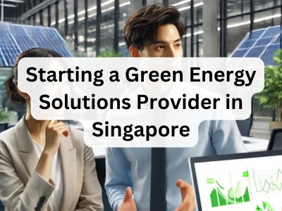 Starting a Green Energy Solutions Provider in Singapore