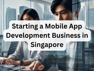 Starting a Mobile App Development Business in Singapore