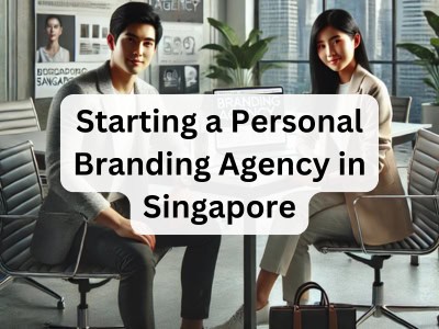 Starting a Personal Branding Agency in Singapore