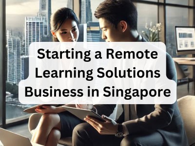 Starting a Remote Learning Solutions Business in Singapore