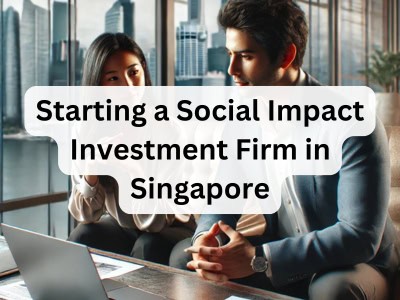 Starting a Social Impact Investment Firm in Singapore