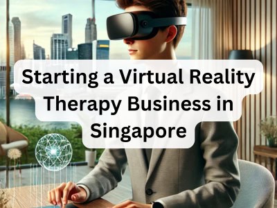 Starting a Virtual Reality Therapy Business in Singapore