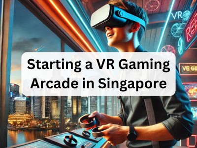 Starting a VR Gaming Arcade in Singapore