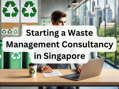 Starting a Waste Management Consultancy in Singapore