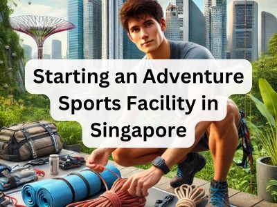 Starting an Adventure Sports Facility in Singapore