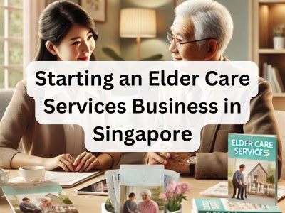 Starting an Elder Care Services Business in Singapore