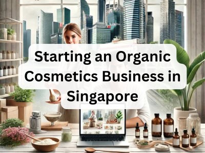 Starting an Organic Cosmetics Business in Singapore