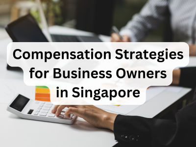 Compensation Strategies for Business Owners in Singapore